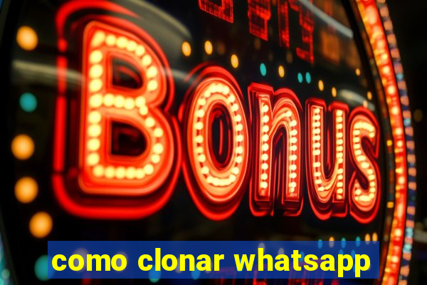 como clonar whatsapp