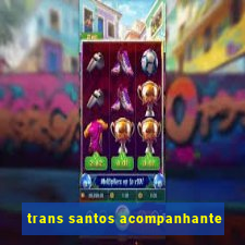 trans santos acompanhante