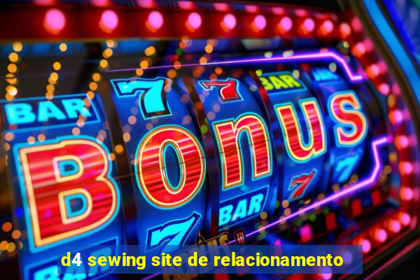 d4 sewing site de relacionamento