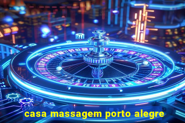 casa massagem porto alegre