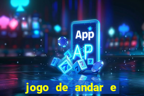 jogo de andar e ganhar dinheiro