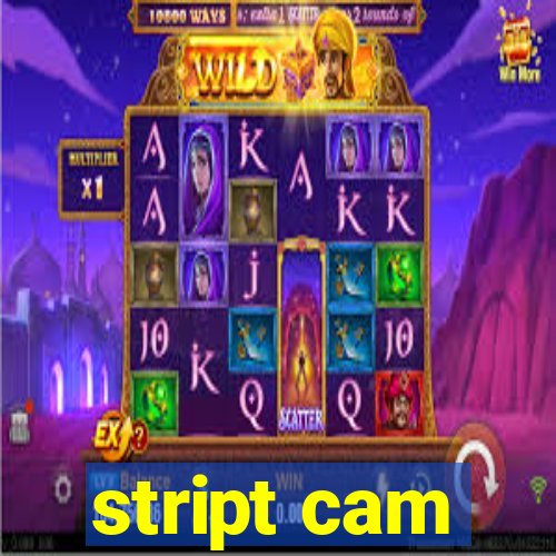 stript cam