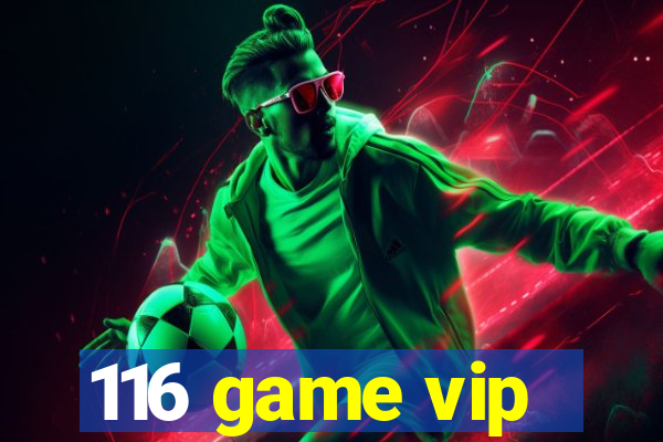 116 game vip