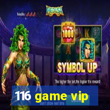 116 game vip