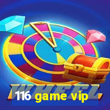 116 game vip