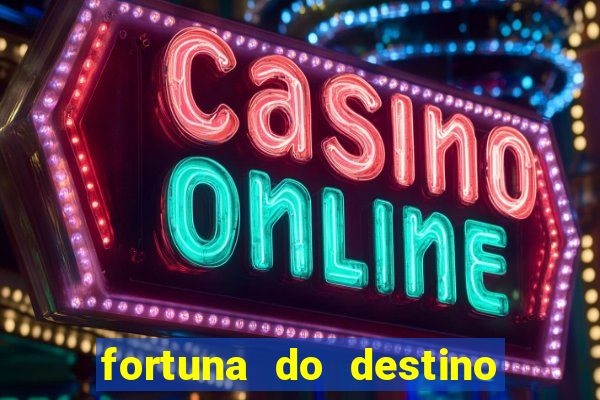 fortuna do destino fortuna do dentinho