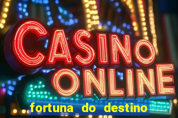 fortuna do destino fortuna do dentinho