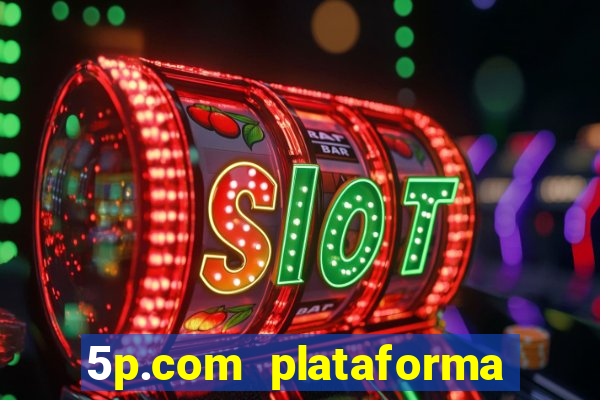 5p.com plataforma de jogos