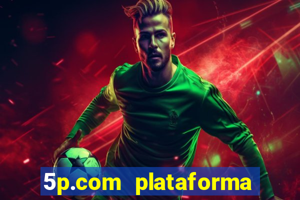 5p.com plataforma de jogos