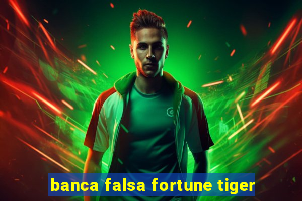 banca falsa fortune tiger