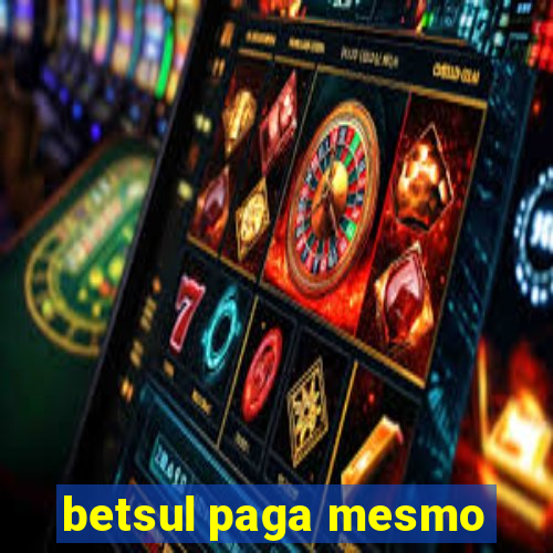 betsul paga mesmo