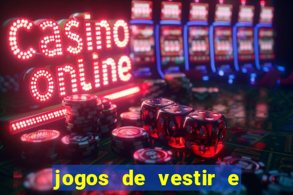 jogos de vestir e maquiar e arrumar o cabelo