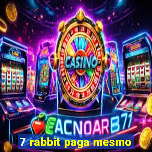 7 rabbit paga mesmo