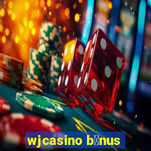 wjcasino b么nus