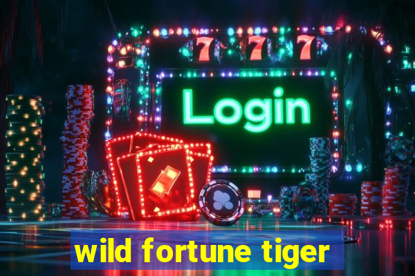 wild fortune tiger