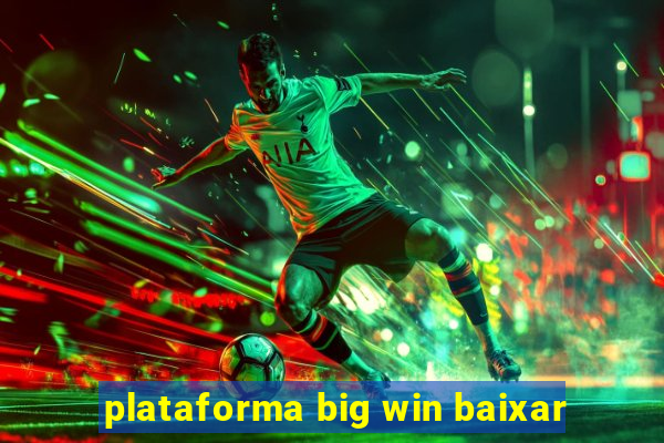 plataforma big win baixar