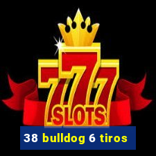 38 bulldog 6 tiros