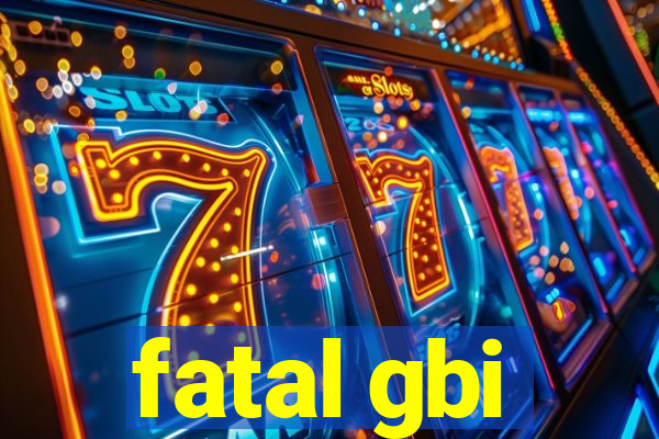 fatal gbi