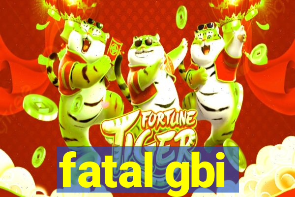 fatal gbi