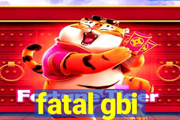 fatal gbi