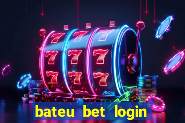 bateu bet login entrar na minha conta