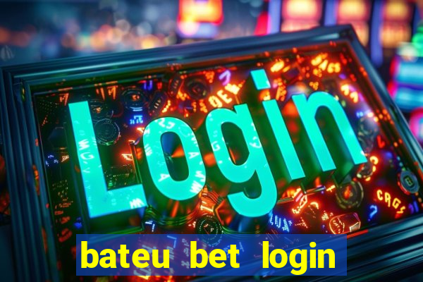 bateu bet login entrar na minha conta