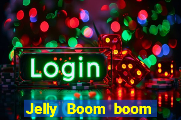 Jelly Boom boom jelly up