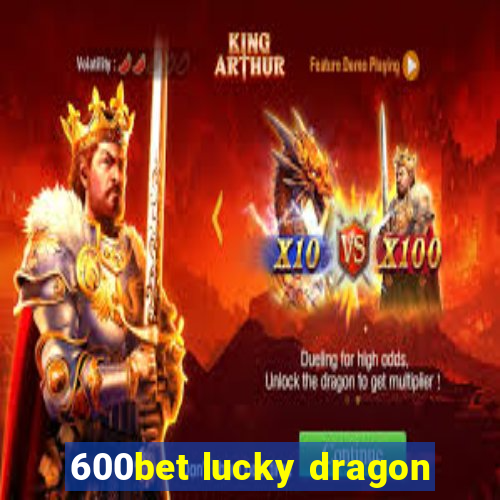 600bet lucky dragon