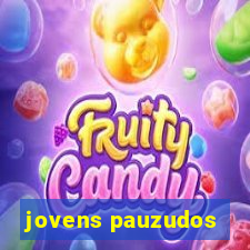 jovens pauzudos