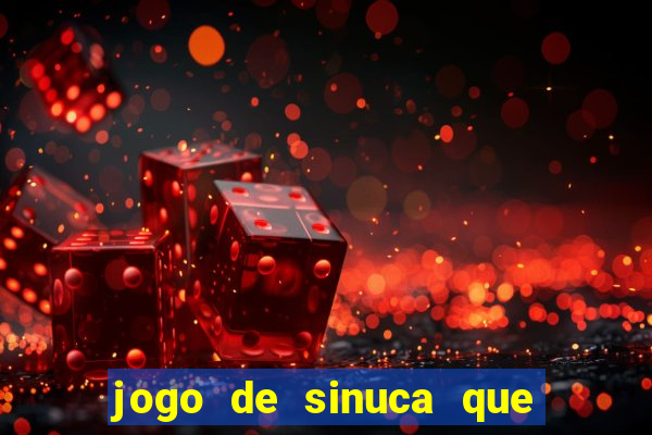 jogo de sinuca que ganha dinheiro de verdade