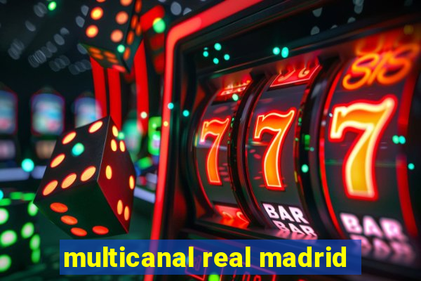 multicanal real madrid