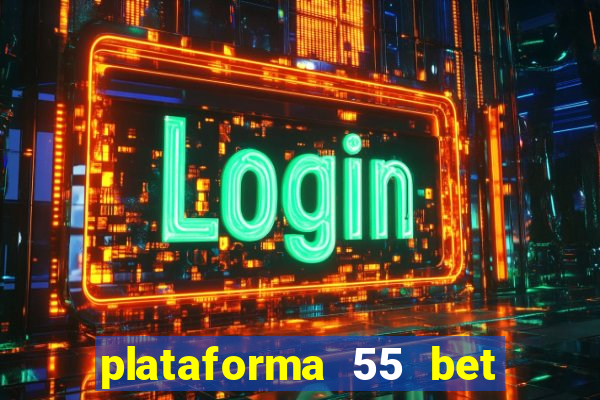 plataforma 55 bet é confiável