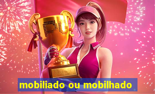 mobiliado ou mobilhado