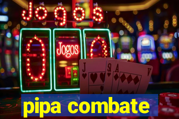 pipa combate