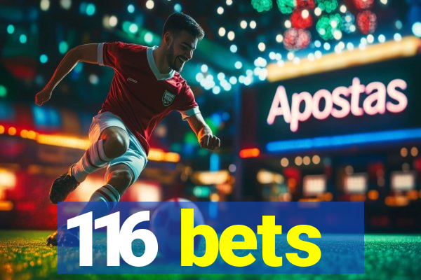 116 bets