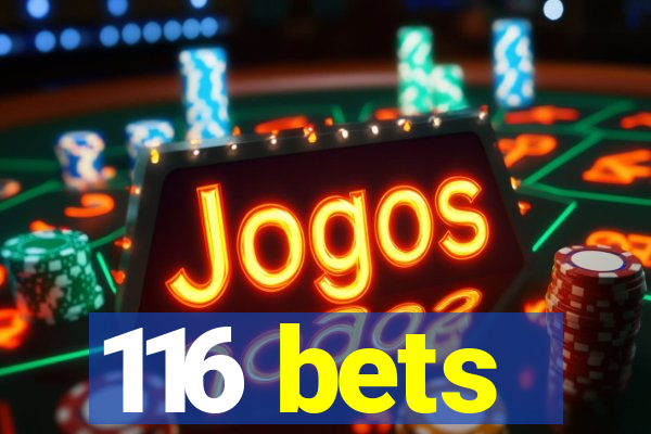 116 bets