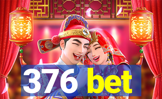 376 bet