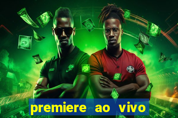 premiere ao vivo hoje gratis