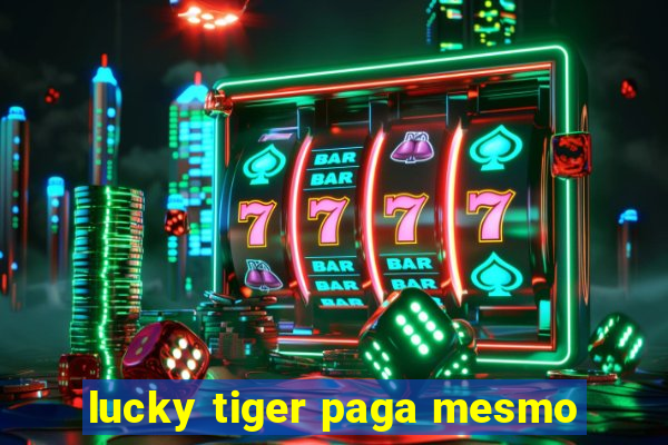 lucky tiger paga mesmo