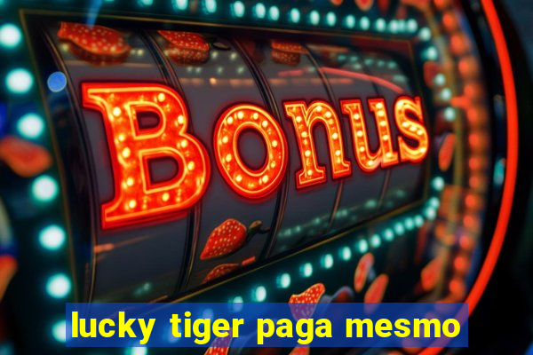 lucky tiger paga mesmo