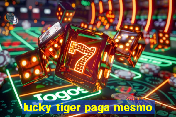 lucky tiger paga mesmo