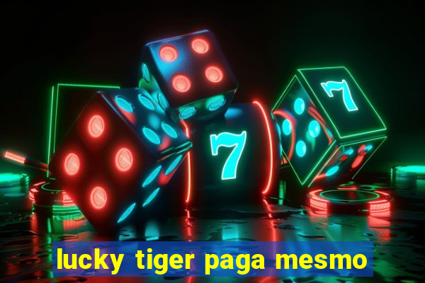 lucky tiger paga mesmo