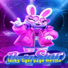 lucky tiger paga mesmo