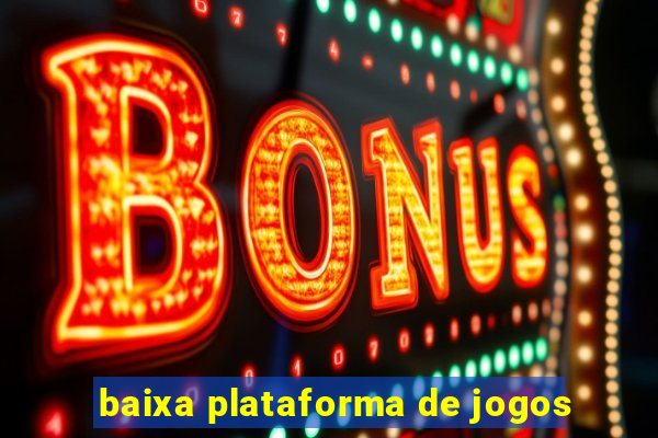 baixa plataforma de jogos