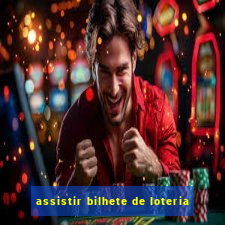 assistir bilhete de loteria