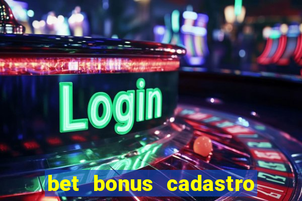 bet bonus cadastro sem deposito