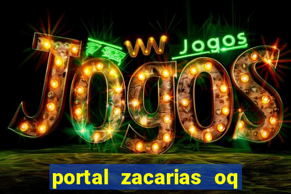 portal zacarias oq q e para falar