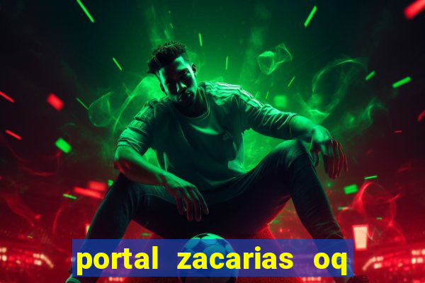 portal zacarias oq q e para falar