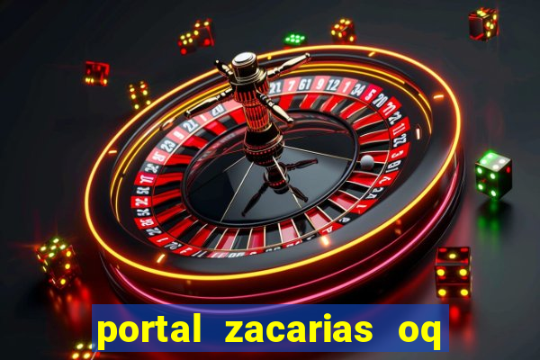 portal zacarias oq q e para falar