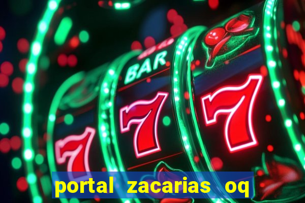 portal zacarias oq q e para falar